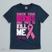 Check Your Boobs Mine Tried To Kill Me Breast Cancer T-Shirt thumb 5