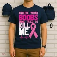 Check Your Boobs Mine Tried To Kill Me Breast Cancer T-Shirt thumb 6