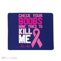 Check Your Boobs Mine Tried To Kill Me Breast Cancer Mousepad thumb 0