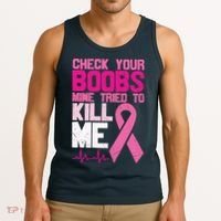 Check Your Boobs Mine Tried To Kill Me Breast Cancer Tank Top thumb 3