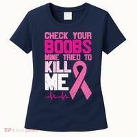 Check Your Boobs Mine Tried To Kill Me Breast Cancer Women's T-Shirt thumb 0