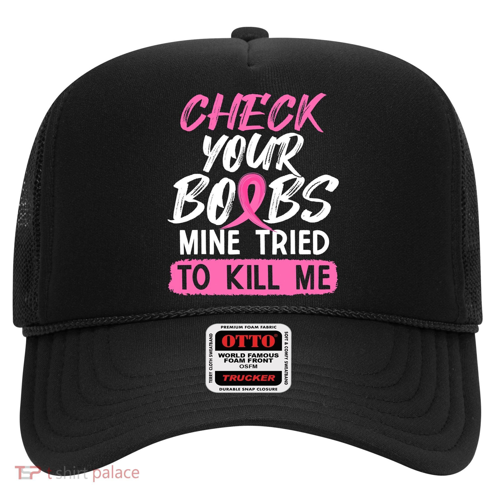 Check Your Boobs Mine Tried To Kill Me Funny Breast Cancer Hat