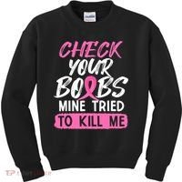 Check Your Boobs Mine Tried To Kill Me Funny Breast Cancer Kids Sweatshirt thumb 0