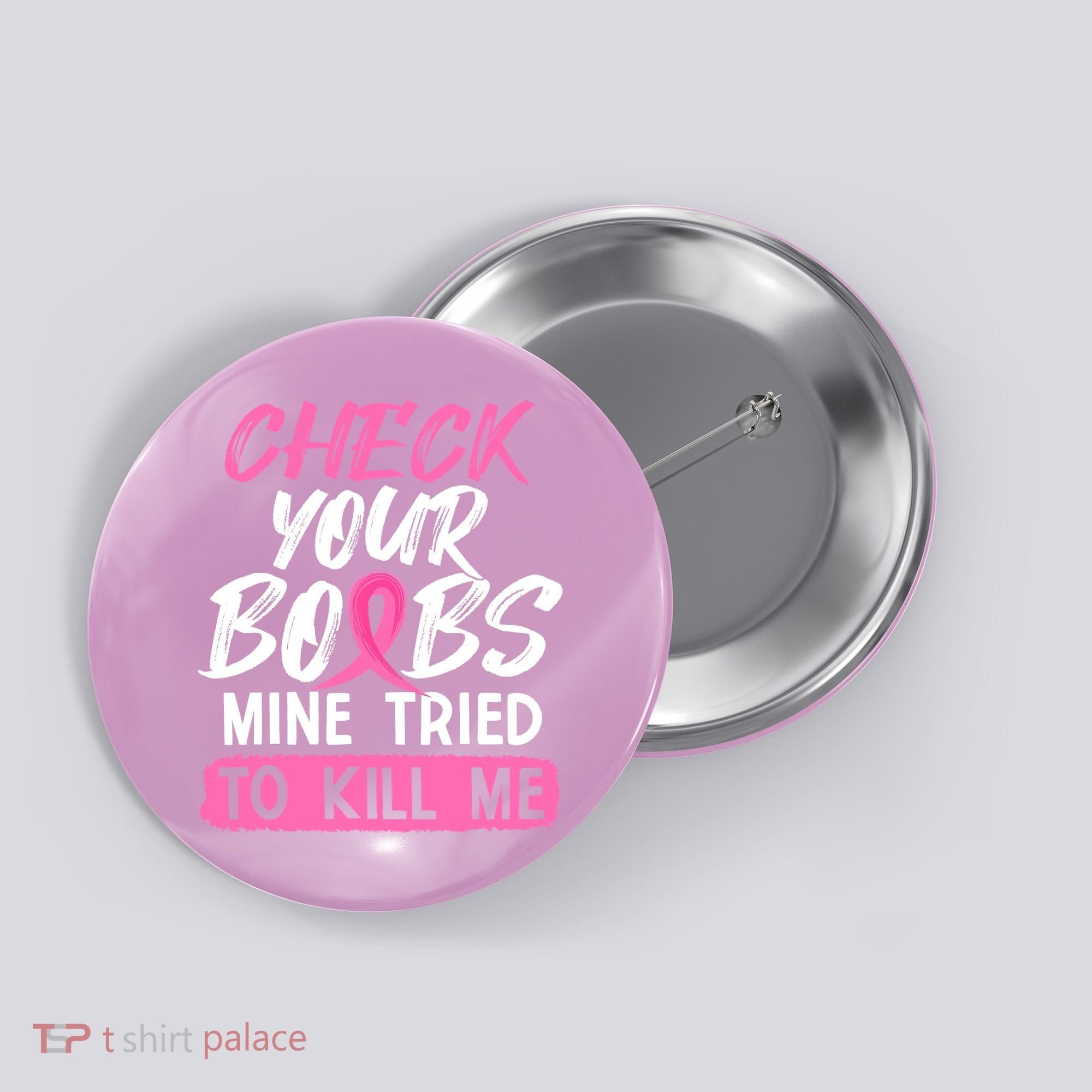 Check Your Boobs Mine Tried To Kill Me Funny Breast Cancer Button