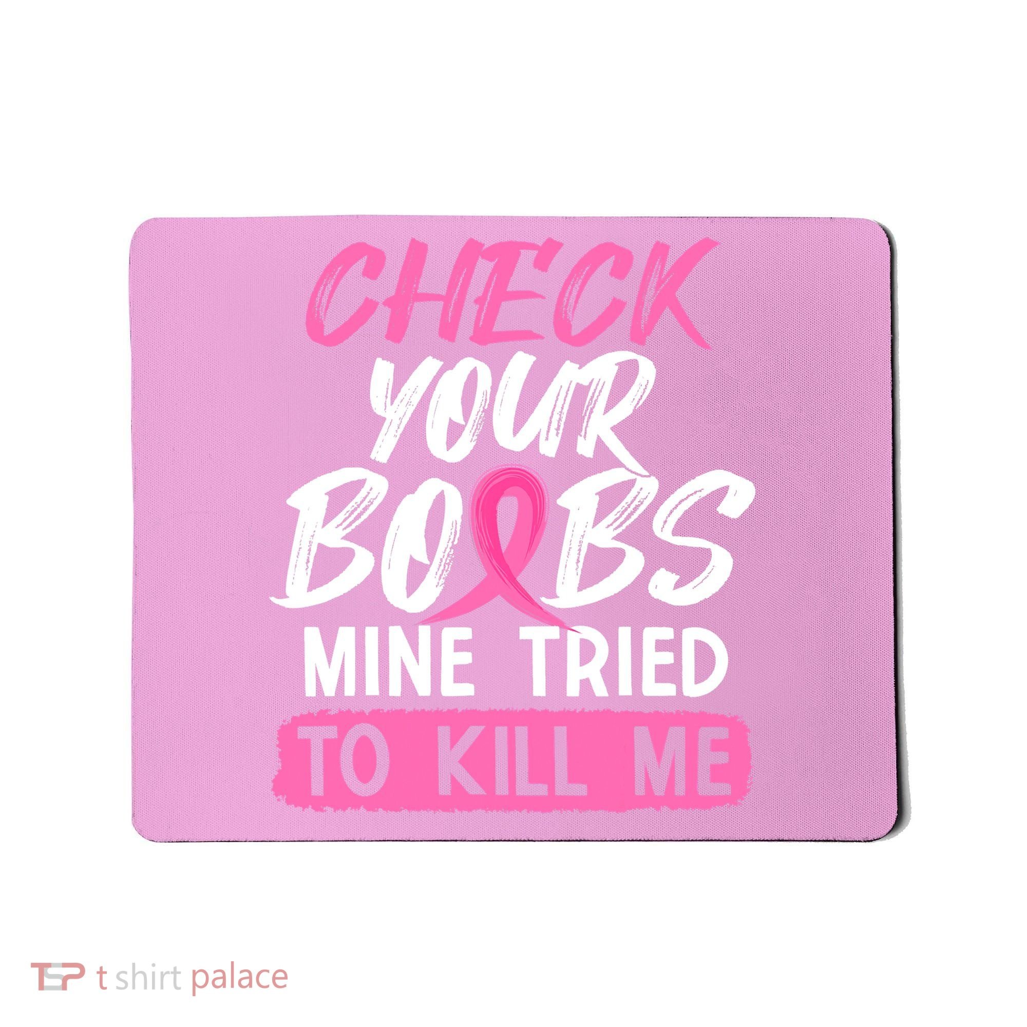 Check Your Boobs Mine Tried To Kill Me Funny Breast Cancer Mousepad