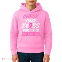 Check Your Boobs Mine Tried To Kill Me Funny Breast Cancer Kids Hoodie thumb 4
