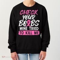 Check Your Boobs Mine Tried To Kill Me Breast Cancer Warrior Women's Sweatshirt thumb 0