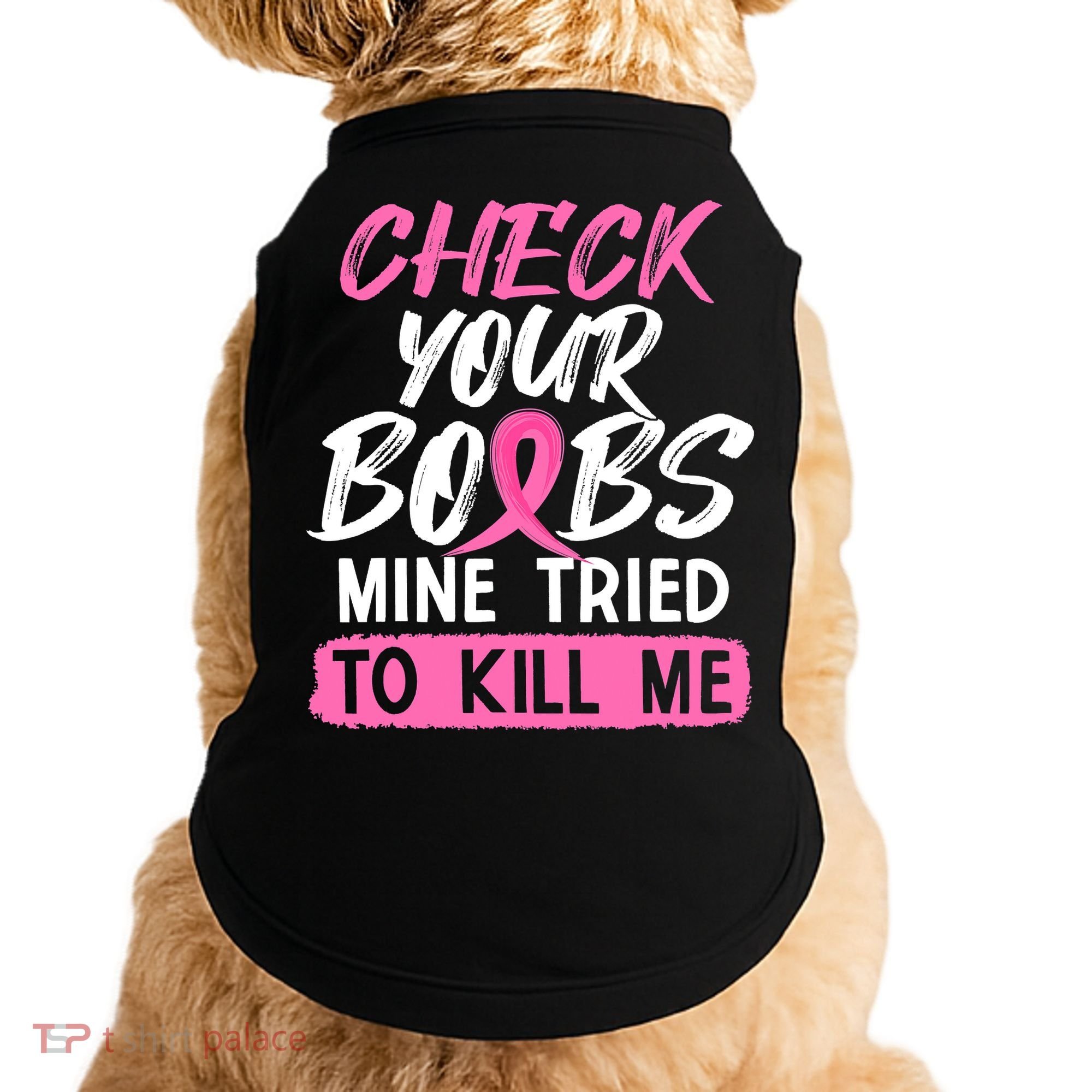 Check Your Boobs Mine Tried To Kill Me Breast Cancer Warrior Doggie Tank
