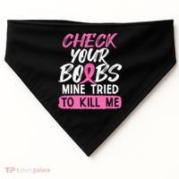 Check Your Boobs Mine Tried To Kill Me Breast Cancer Warrior USA-Made Doggie Bandana thumb 0