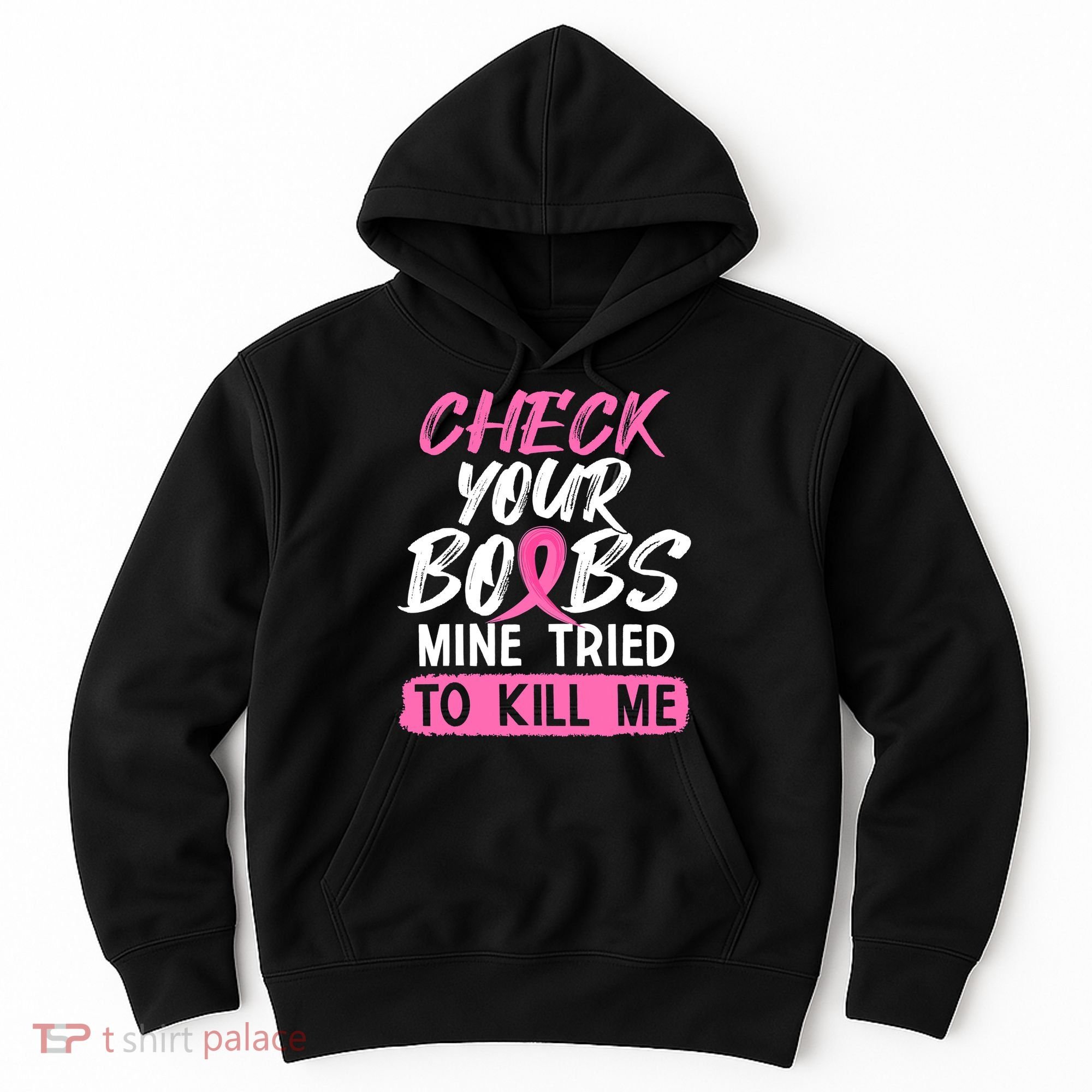 Check Your Boobs Mine Tried To Kill Me Breast Cancer Warrior Hoodie