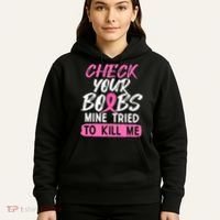 Check Your Boobs Mine Tried To Kill Me Breast Cancer Warrior Hoodie thumb 5