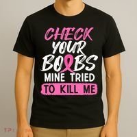 Check Your Boobs Mine Tried To Kill Me Breast Cancer Warrior T-Shirt thumb 3