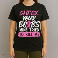 Check Your Boobs Mine Tried To Kill Me Breast Cancer Warrior T-Shirt thumb 4
