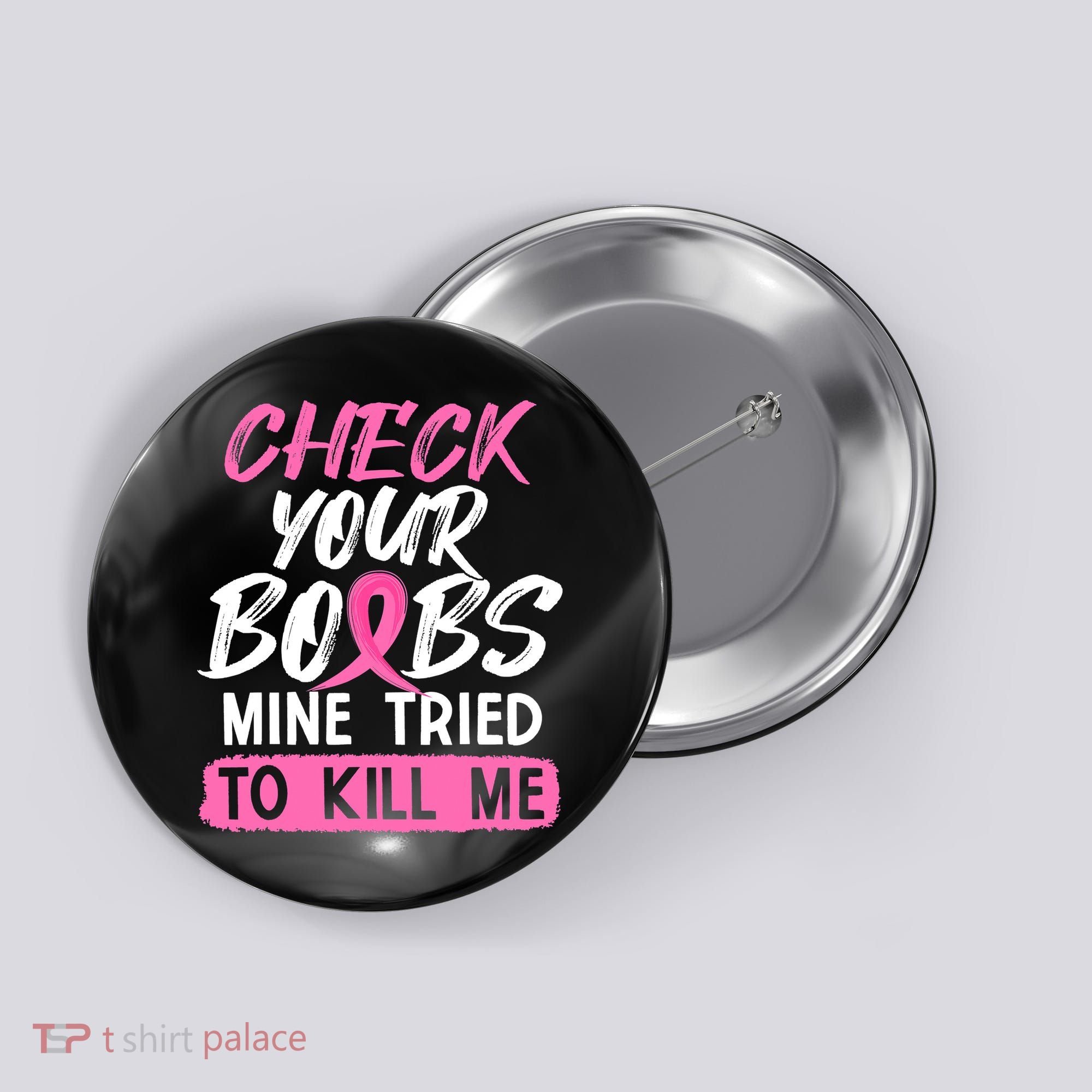 Check Your Boobs Mine Tried To Kill Me Breast Cancer Warrior Button