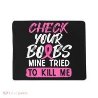 Check Your Boobs Mine Tried To Kill Me Breast Cancer Warrior Mousepad thumb 0