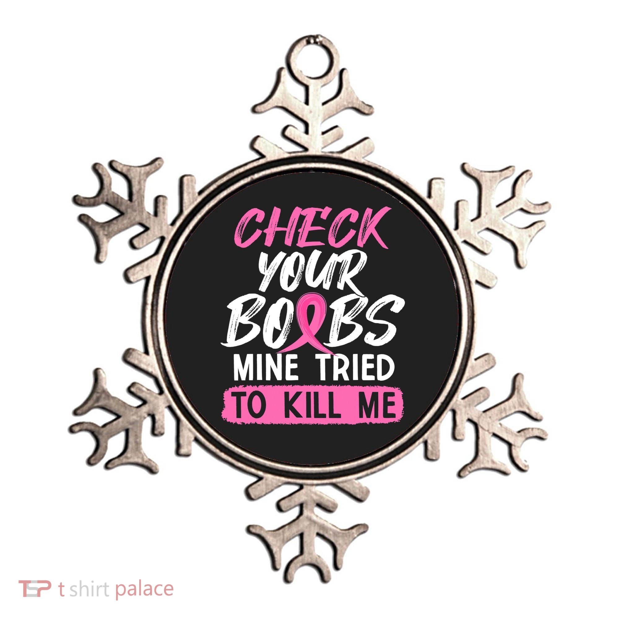 Check Your Boobs Mine Tried To Kill Me Breast Cancer Warrior Ornament