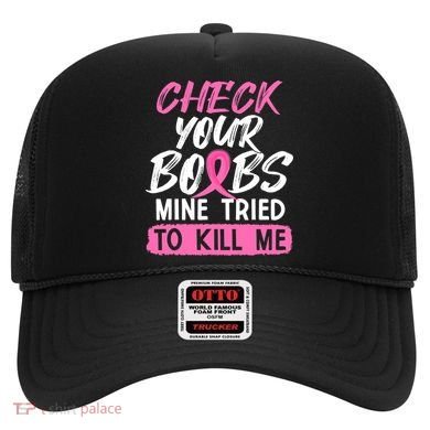 Check Your Boobs Mine Tried To Kill Me Breast Cancer Warrior Hat