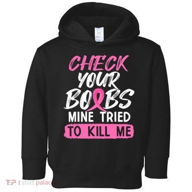 Check Your Boobs Mine Tried To Kill Me Breast Cancer Warrior Toddler Hoodie