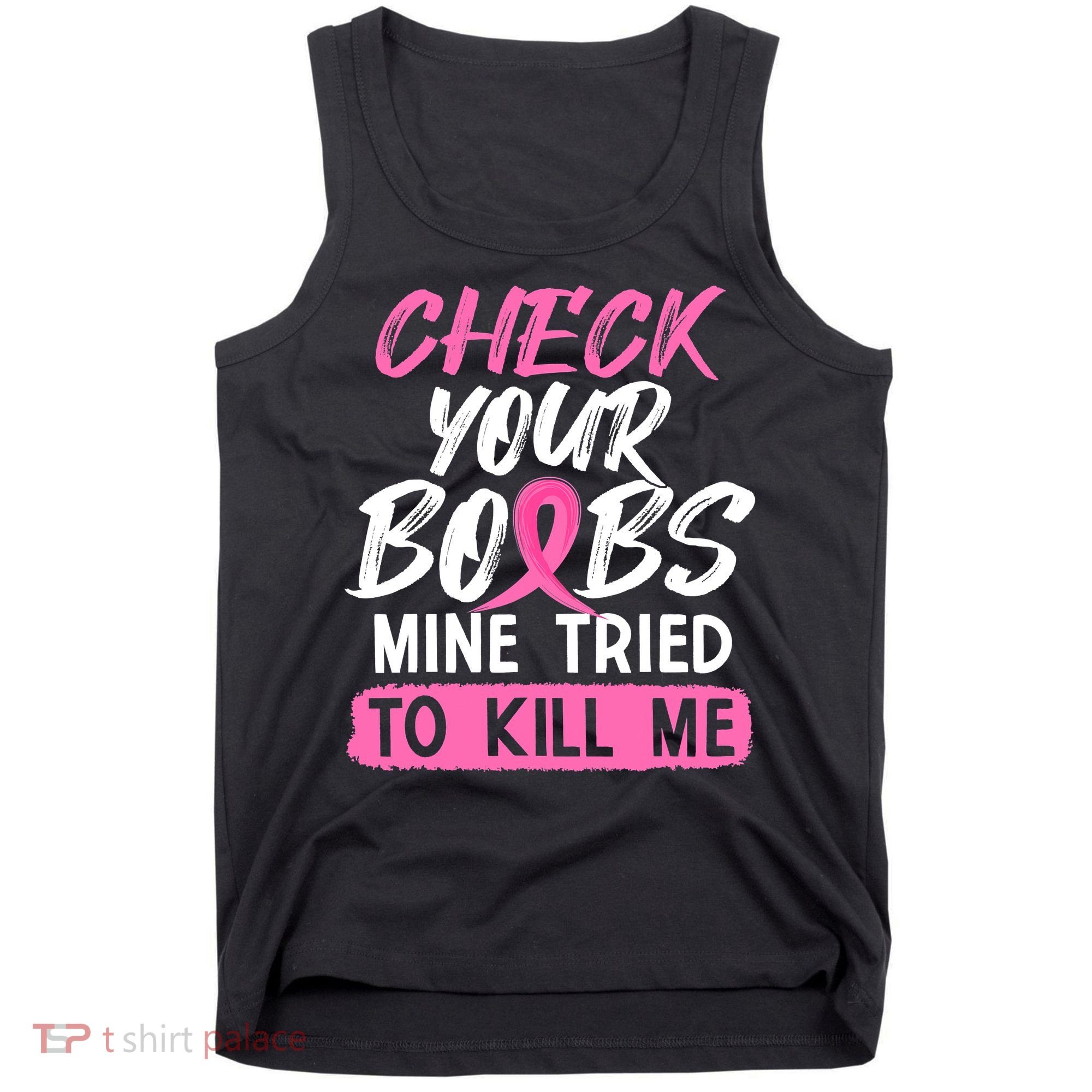 Check Your Boobs Mine Tried To Kill Me Breast Cancer Warrior Tank Top