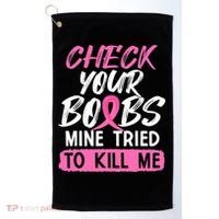 Check Your Boobs Mine Tried To Kill Me Breast Cancer Warrior Golf Towel thumb 0