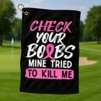 Check Your Boobs Mine Tried To Kill Me Breast Cancer Warrior Golf Towel thumb 1