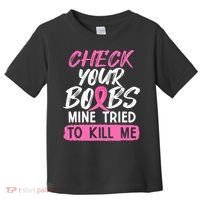 Check Your Boobs Mine Tried To Kill Me Breast Cancer Warrior Toddler T-Shirt thumb 0