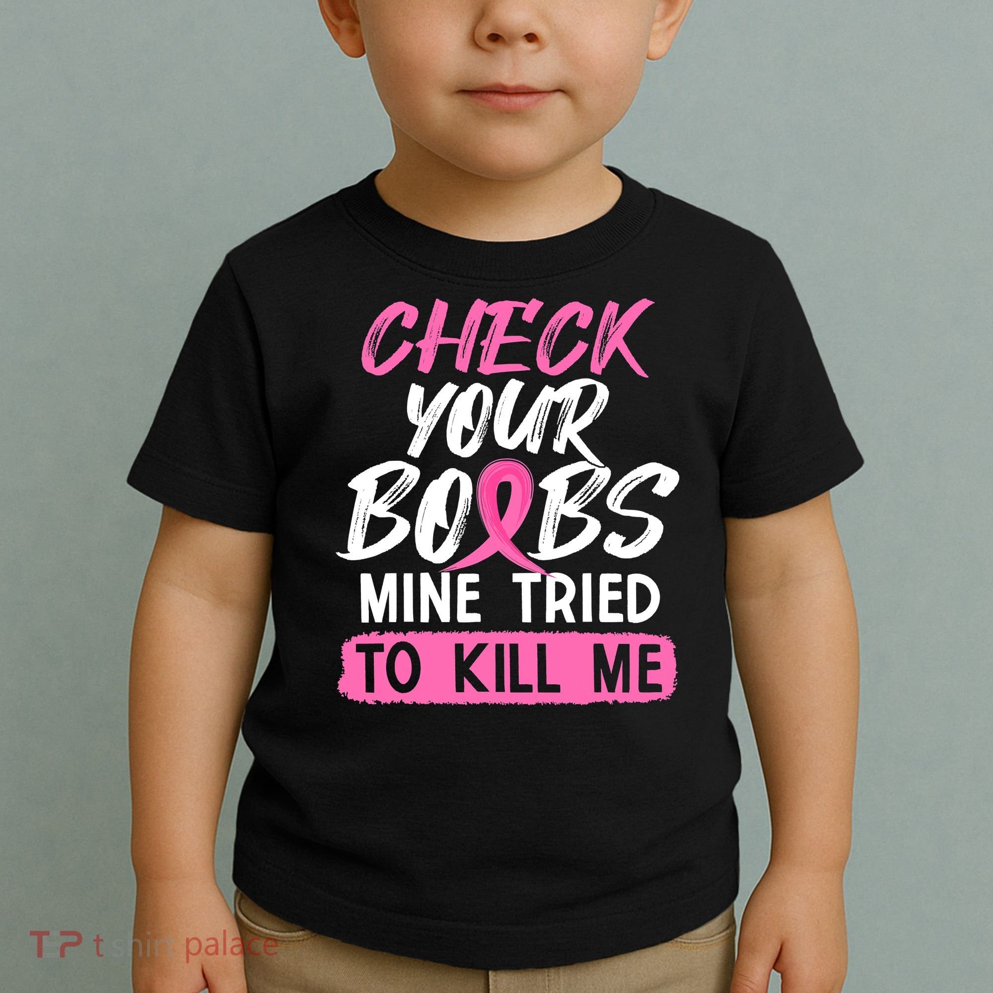 Check Your Boobs Mine Tried To Kill Me Breast Cancer Warrior Toddler T-Shirt