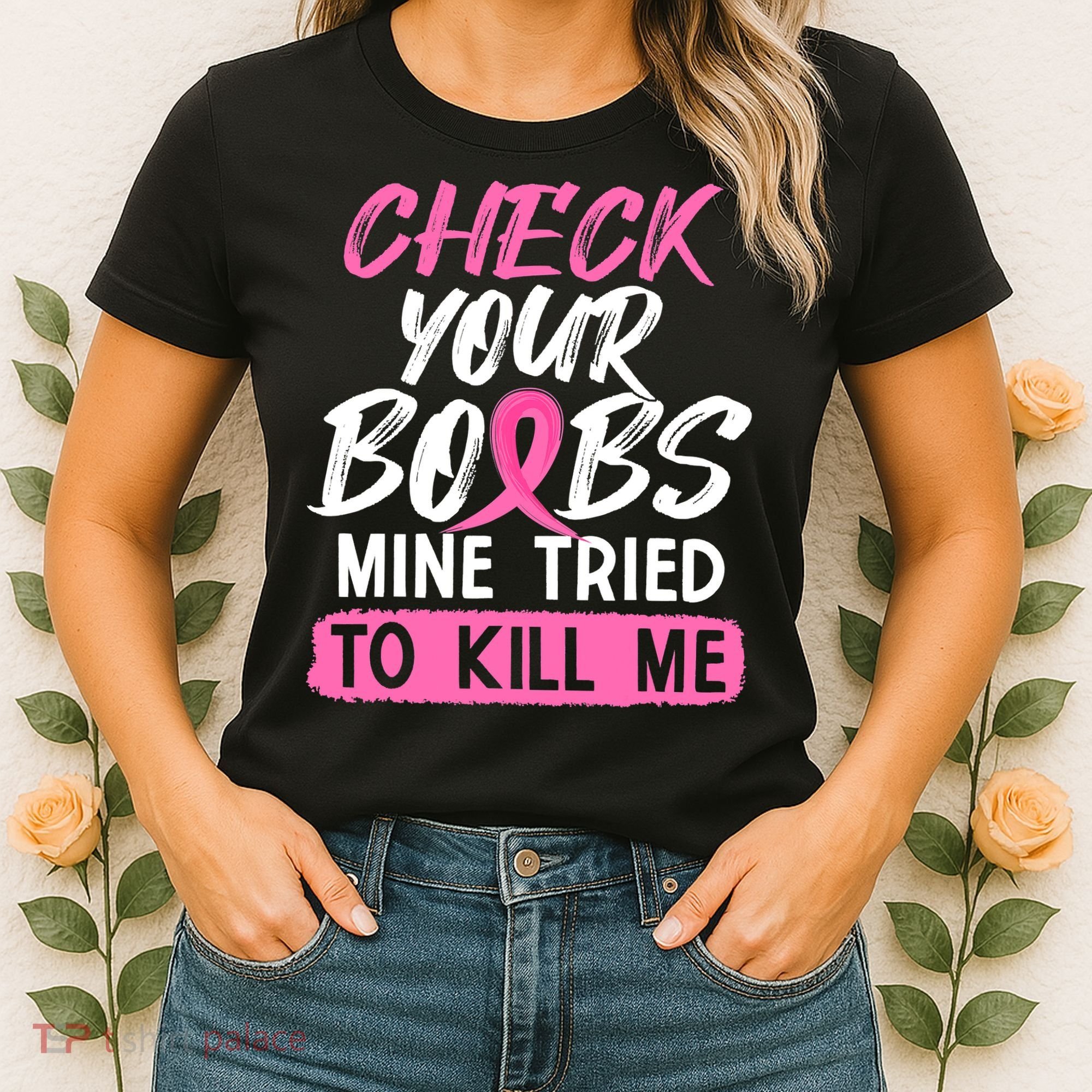 Check Your Boobs Mine Tried To Kill Me Breast Cancer Warrior Women's T-Shirt