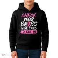 Check Your Boobs Mine Tried To Kill Me Breast Cancer Warrior Kids Hoodie thumb 4