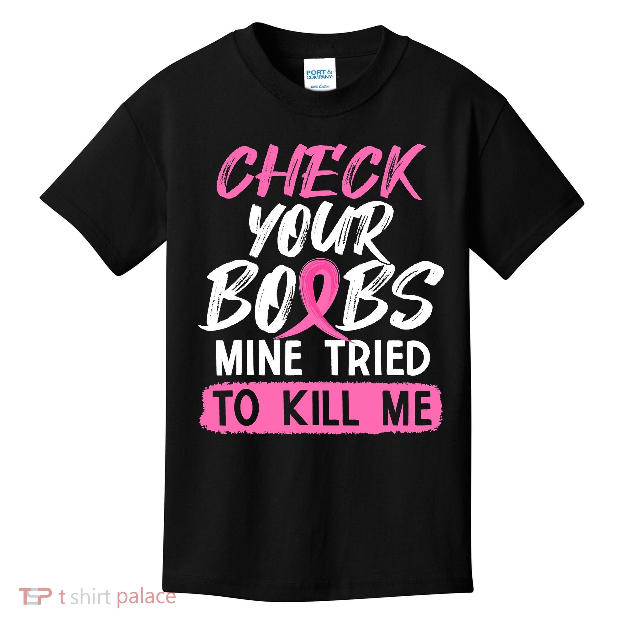 Check Your Boobs Mine Tried To Kill Me Breast Cancer Warrior Kids T-Shirt