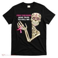Check Your Boobs Mine Tried To Kill Me Sugar Skull Skeleton T-Shirt thumb 0