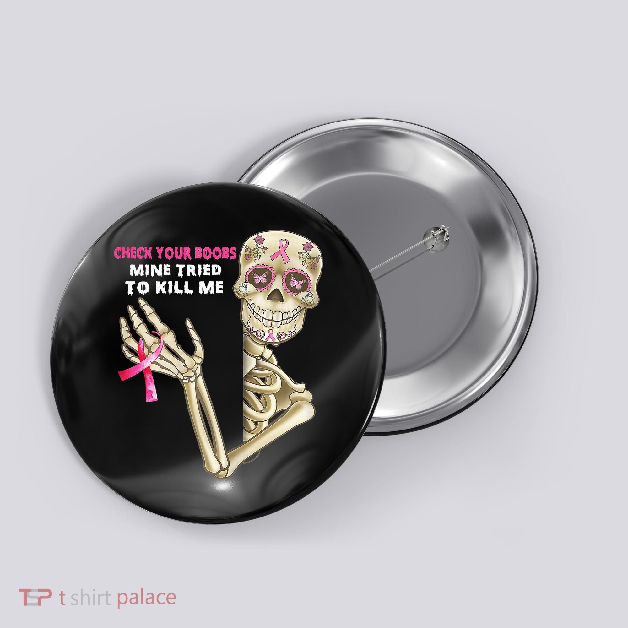 Check Your Boobs Mine Tried To Kill Me Sugar Skull Skeleton Button