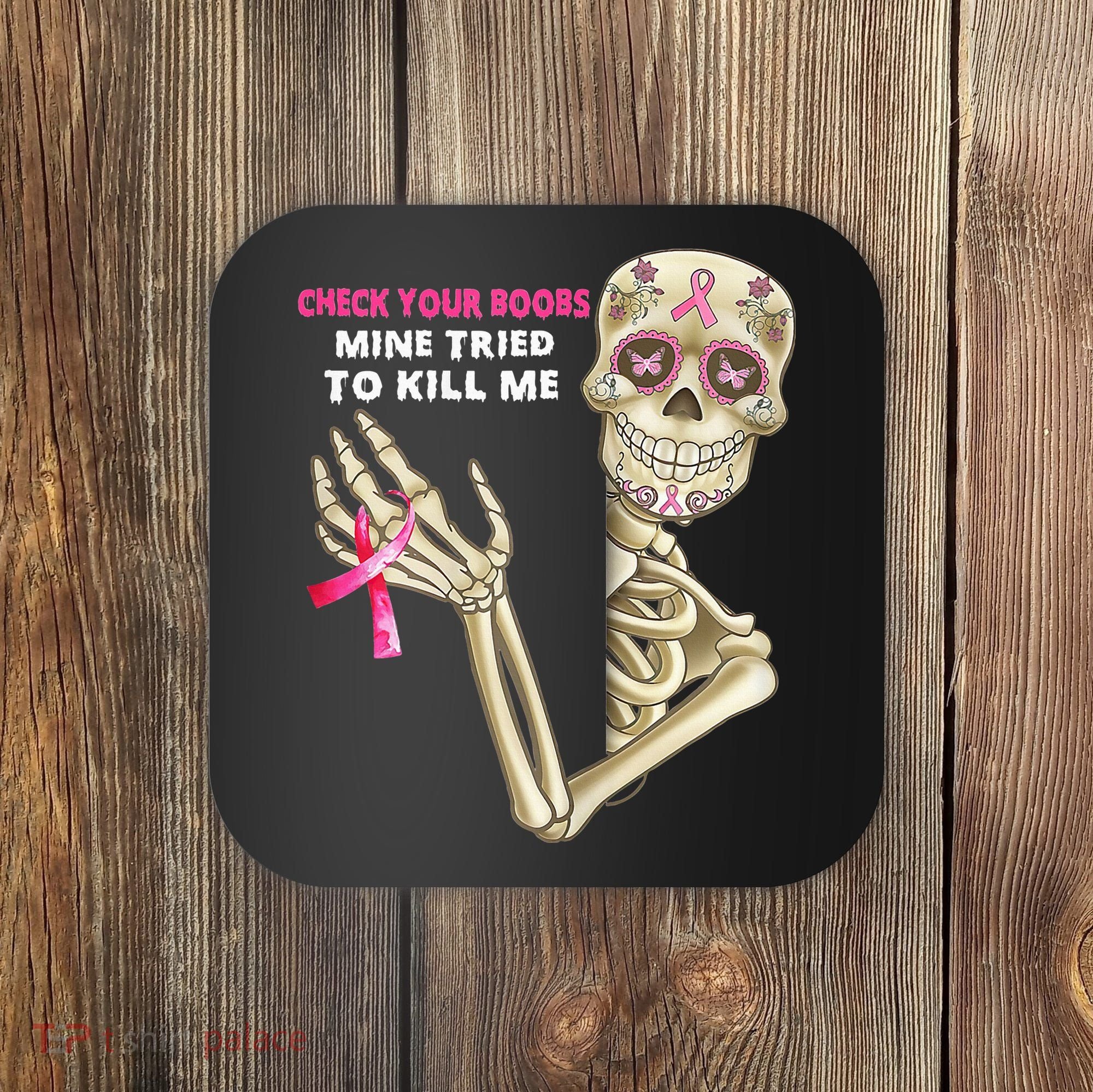 Check Your Boobs Mine Tried To Kill Me Sugar Skull Skeleton Coaster