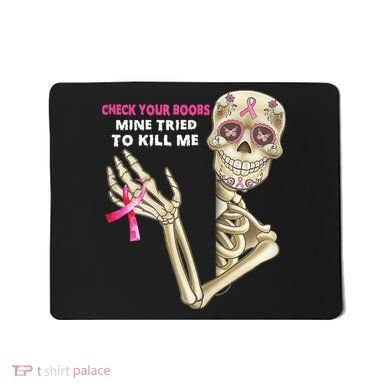 Check Your Boobs Mine Tried To Kill Me Sugar Skull Skeleton Mousepad