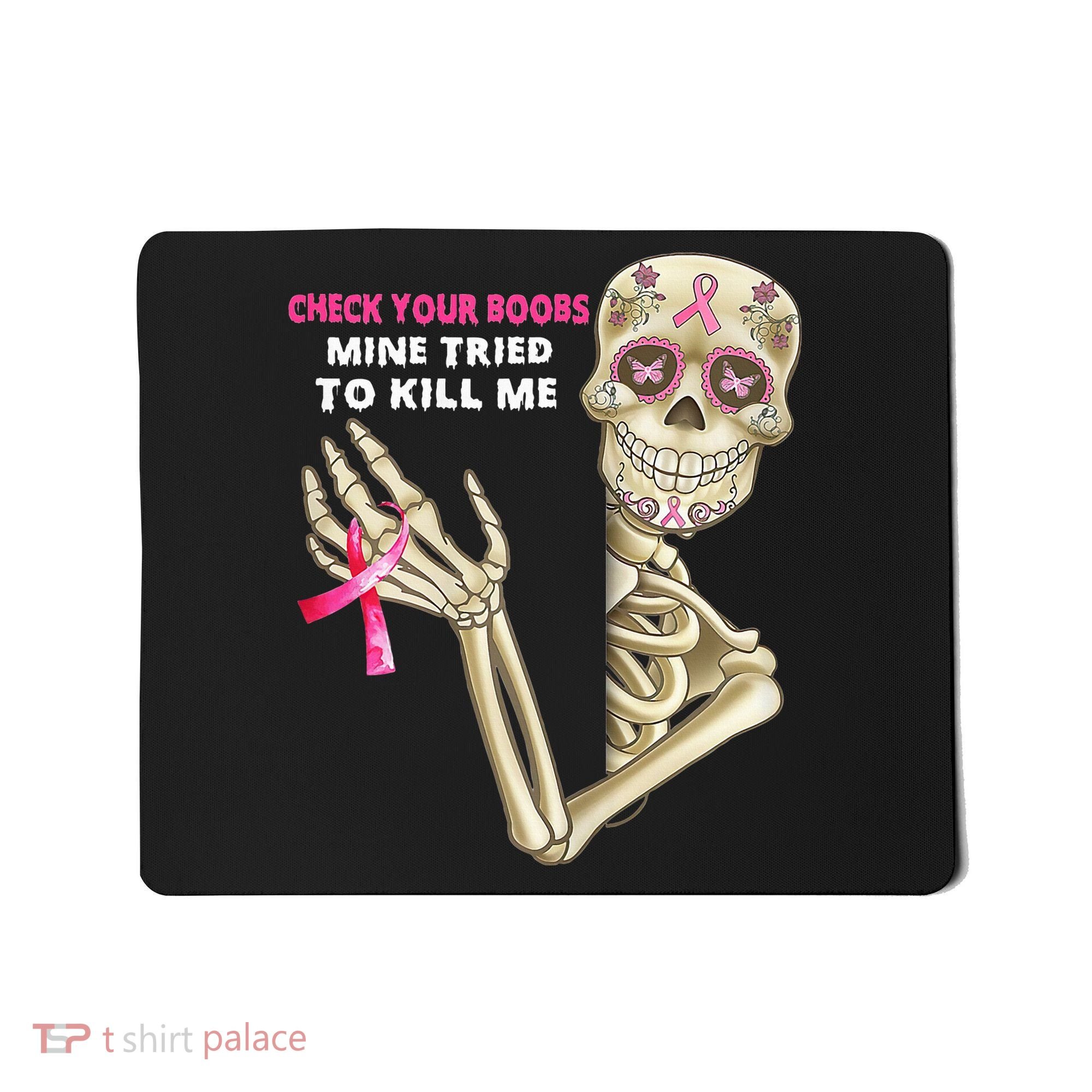 Check Your Boobs Mine Tried To Kill Me Sugar Skull Skeleton Mousepad