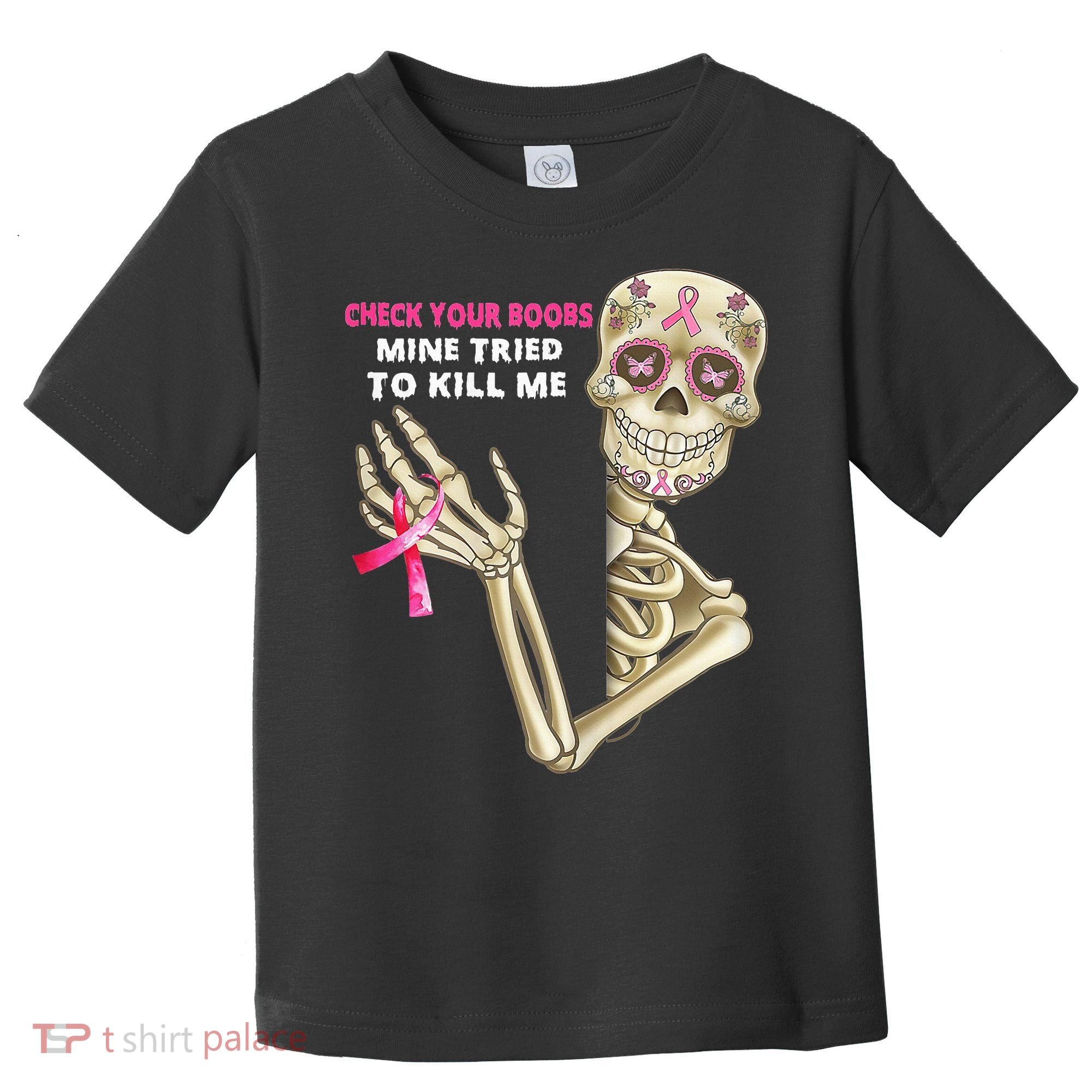Check Your Boobs Mine Tried To Kill Me Sugar Skull Skeleton Toddler T-Shirt