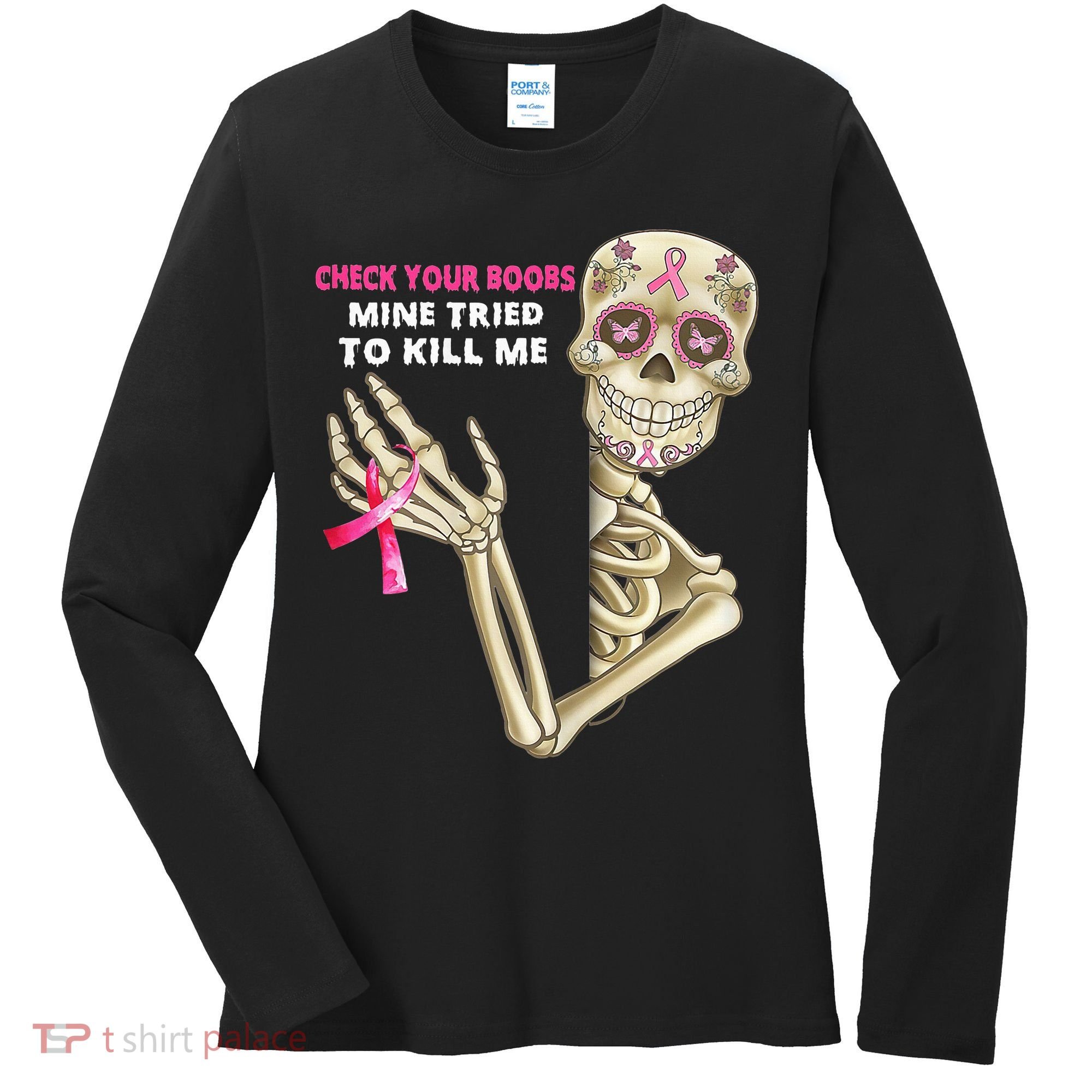 Check Your Boobs Mine Tried To Kill Me Sugar Skull Skeleton Women's Long Sleeve Shirt