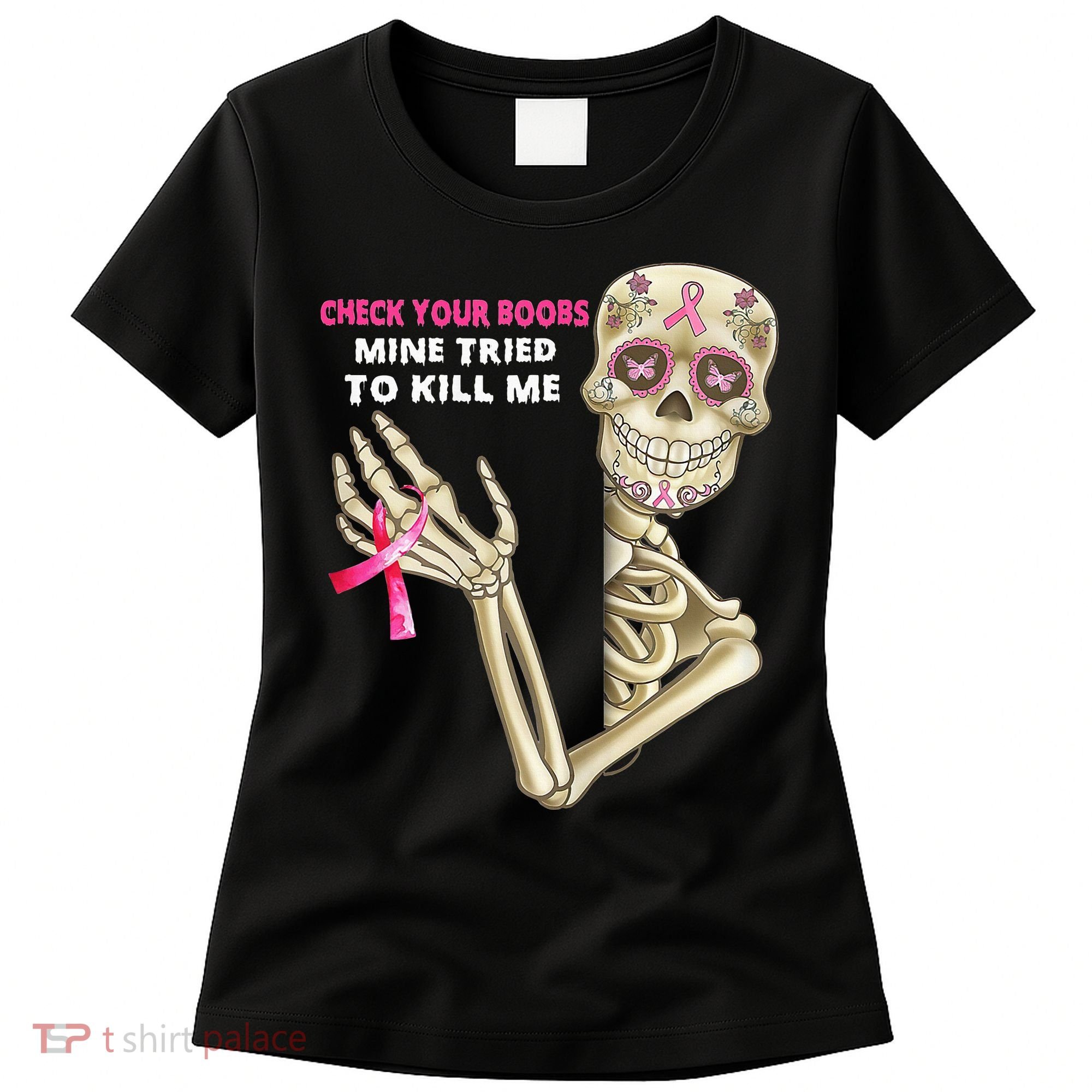 Check Your Boobs Mine Tried To Kill Me Sugar Skull Skeleton Women's T-Shirt