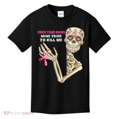 Check Your Boobs Mine Tried To Kill Me Sugar Skull Skeleton Kids T-Shirt
