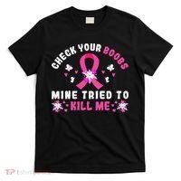 Check Your Boobs Mine Tried To Kill Me T-Shirt thumb 0