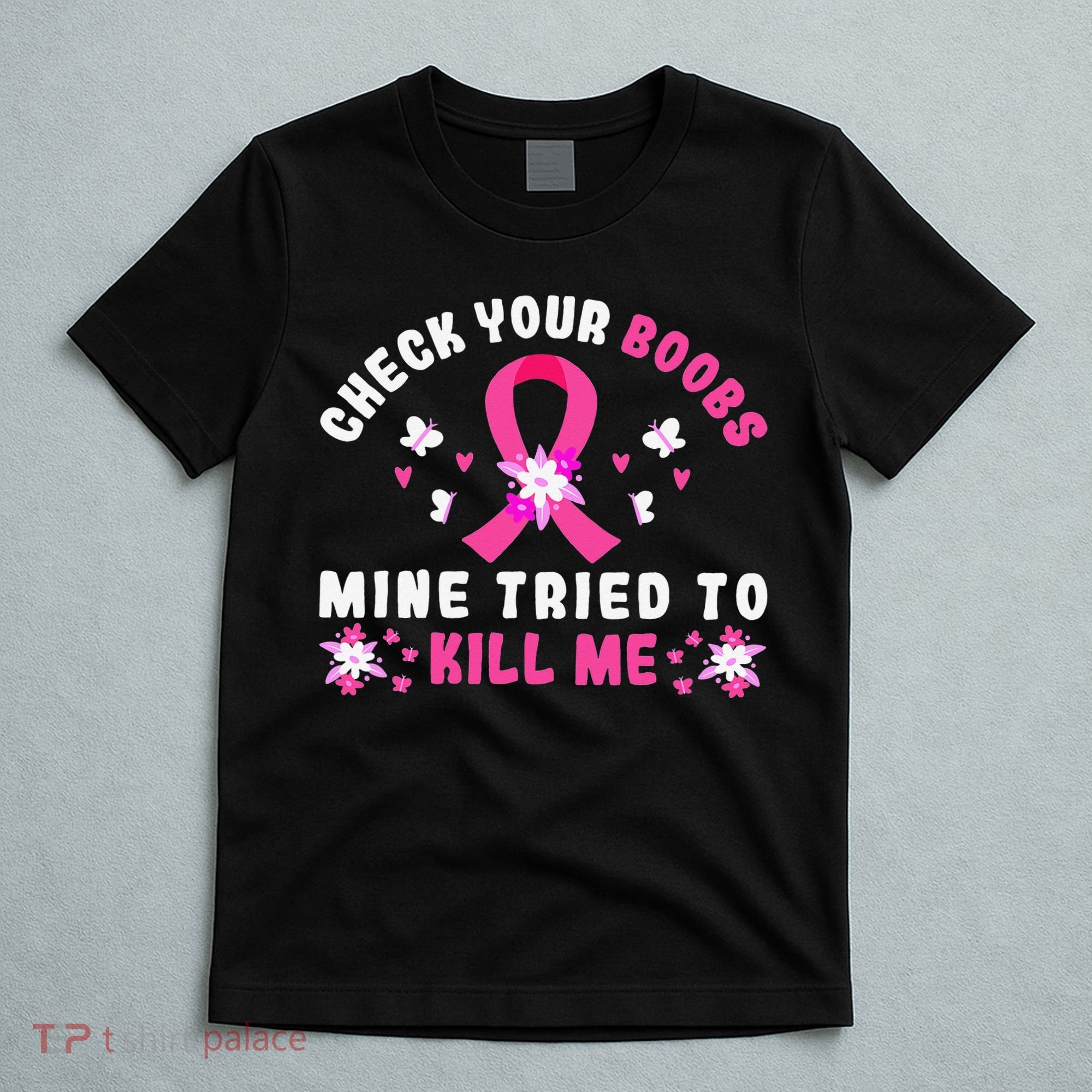 Check Your Boobs Mine Tried To Kill Me T-Shirt