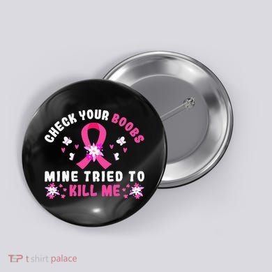 Check Your Boobs Mine Tried To Kill Me Button