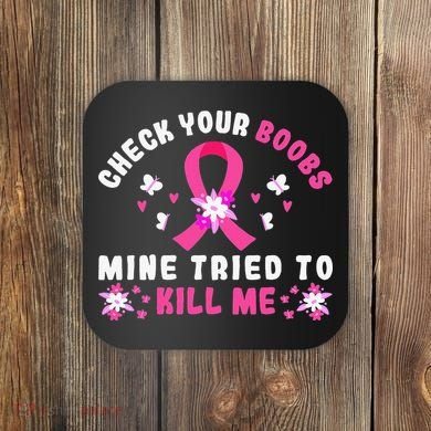 Check Your Boobs Mine Tried To Kill Me Coaster