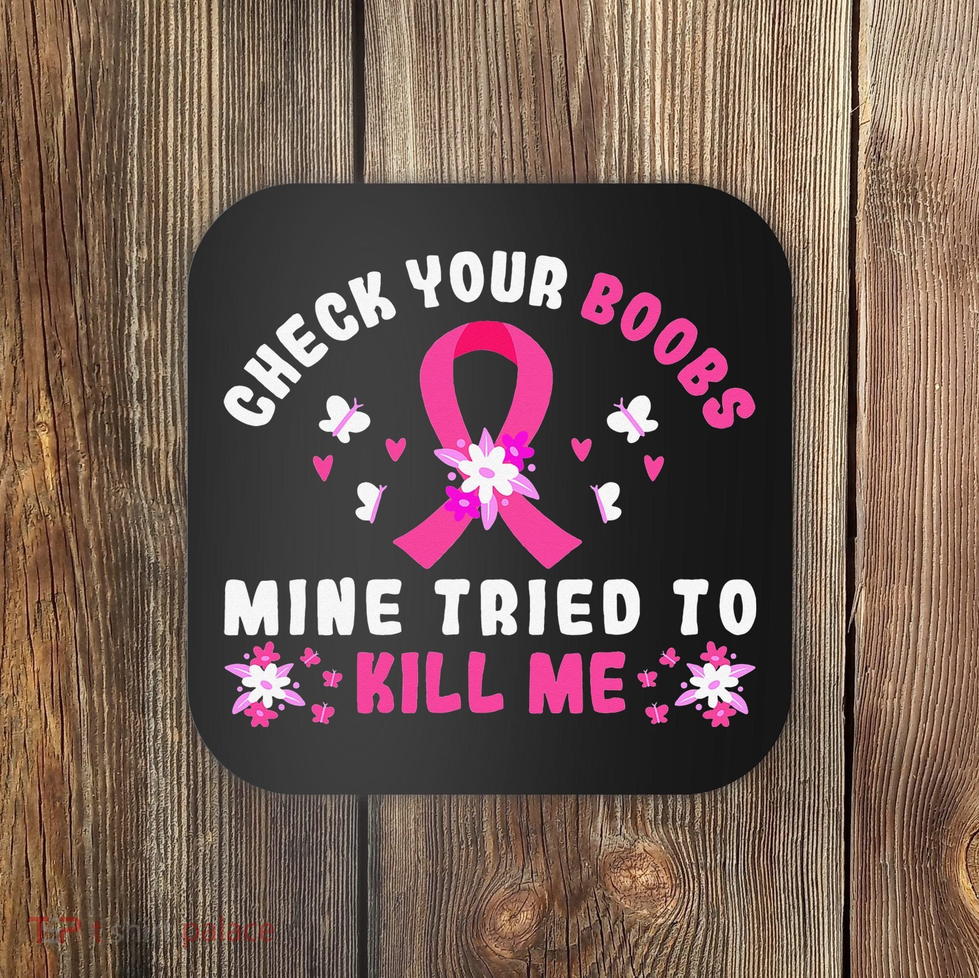 Check Your Boobs Mine Tried To Kill Me Coaster