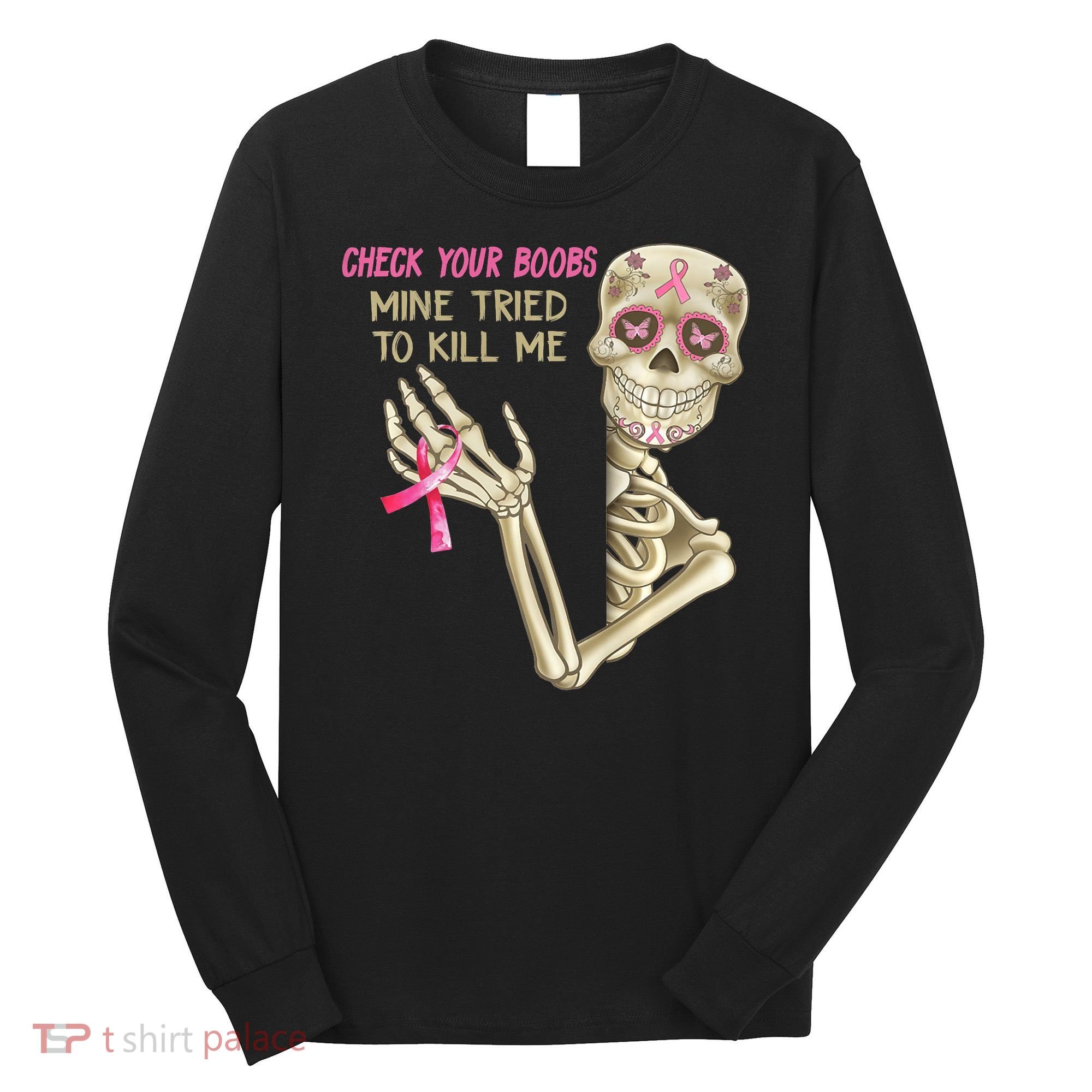 Check Your Boobs Mine Tried To Kill Me Skeleton Long Sleeve Shirt