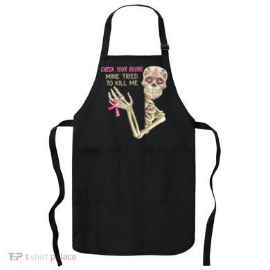 Check Your Boobs Mine Tried To Kill Me Skeleton Apron