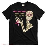 Check Your Boobs Mine Tried To Kill Me Skeleton T-Shirt thumb 0