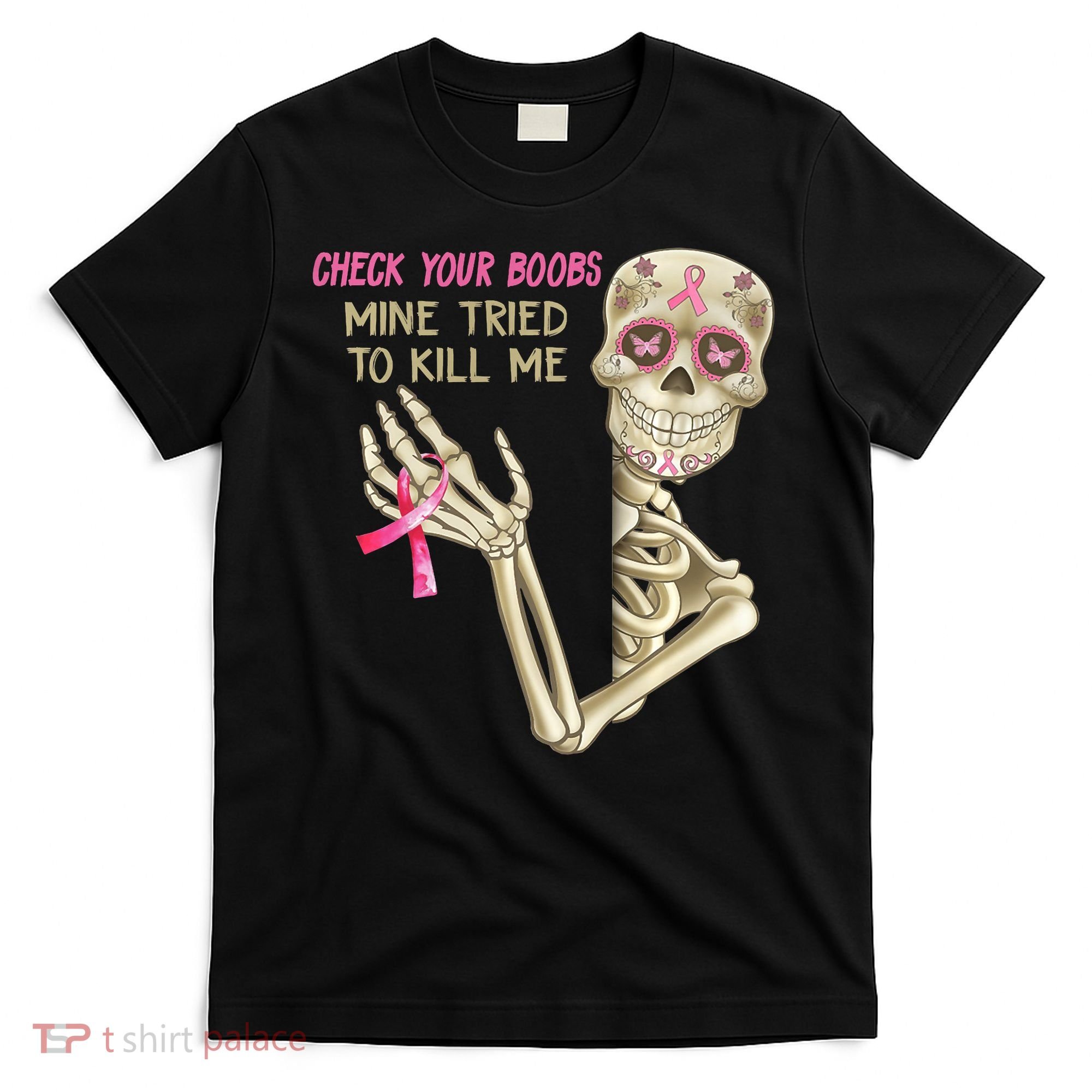 Check Your Boobs Mine Tried To Kill Me Skeleton T-Shirt
