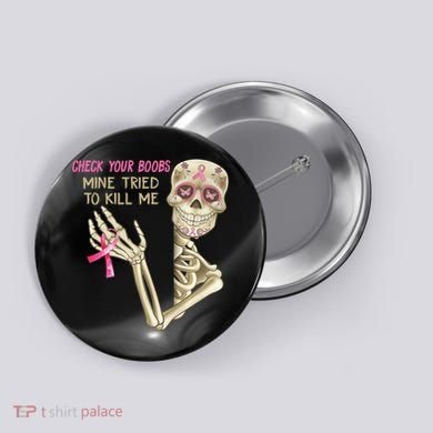 Check Your Boobs Mine Tried To Kill Me Skeleton Button
