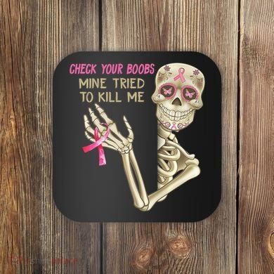 Check Your Boobs Mine Tried To Kill Me Skeleton Coaster